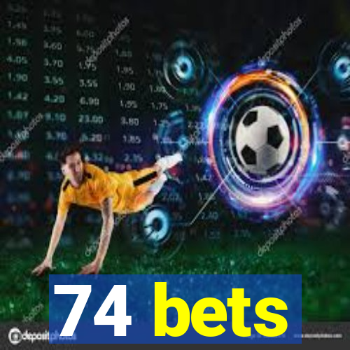 74 bets